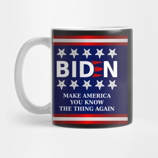 Biden 2020 - Make America You Know The Thing Again Mug